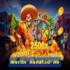 merlin nanatsu no taizai morre